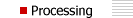 - Processing